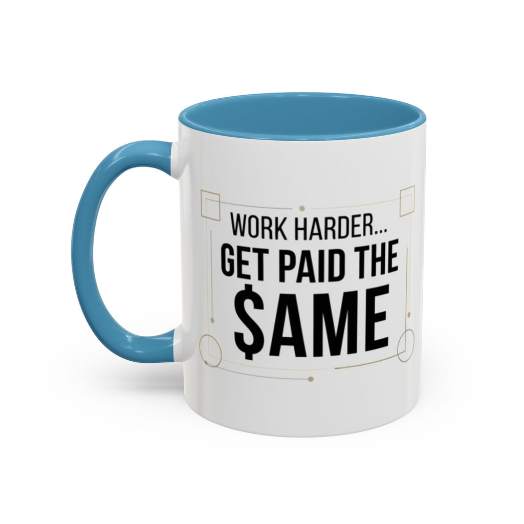 Coffee Mug — “Work Harder… Get Paid the ame” Motivational Accent Mug