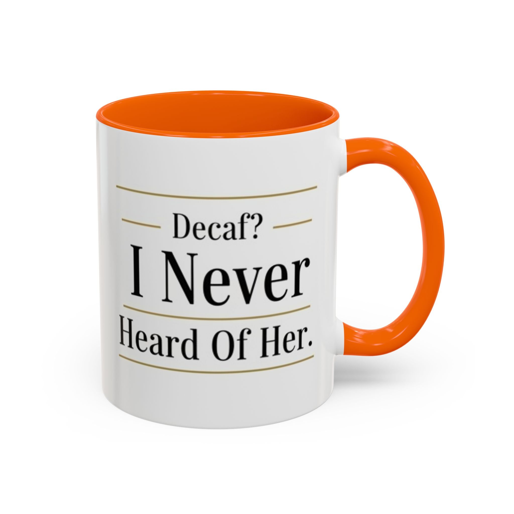 Decaf, I Never Heard of Her Accent Coffee Mug — Funny Coffee Lover Gift (11/15oz)