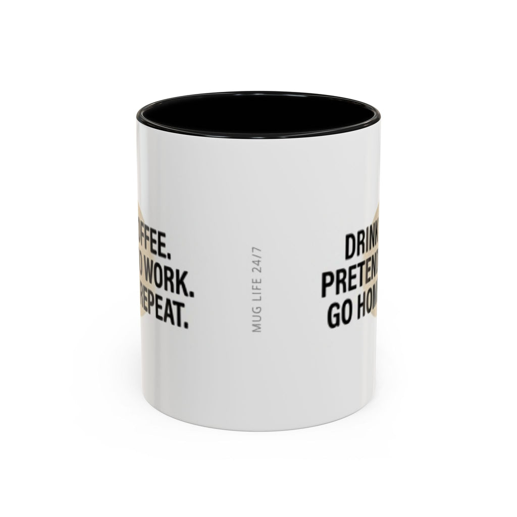 Accent Coffee Mug — "Drink Coffee. Pretend to Work. Go Home. Repeat."
