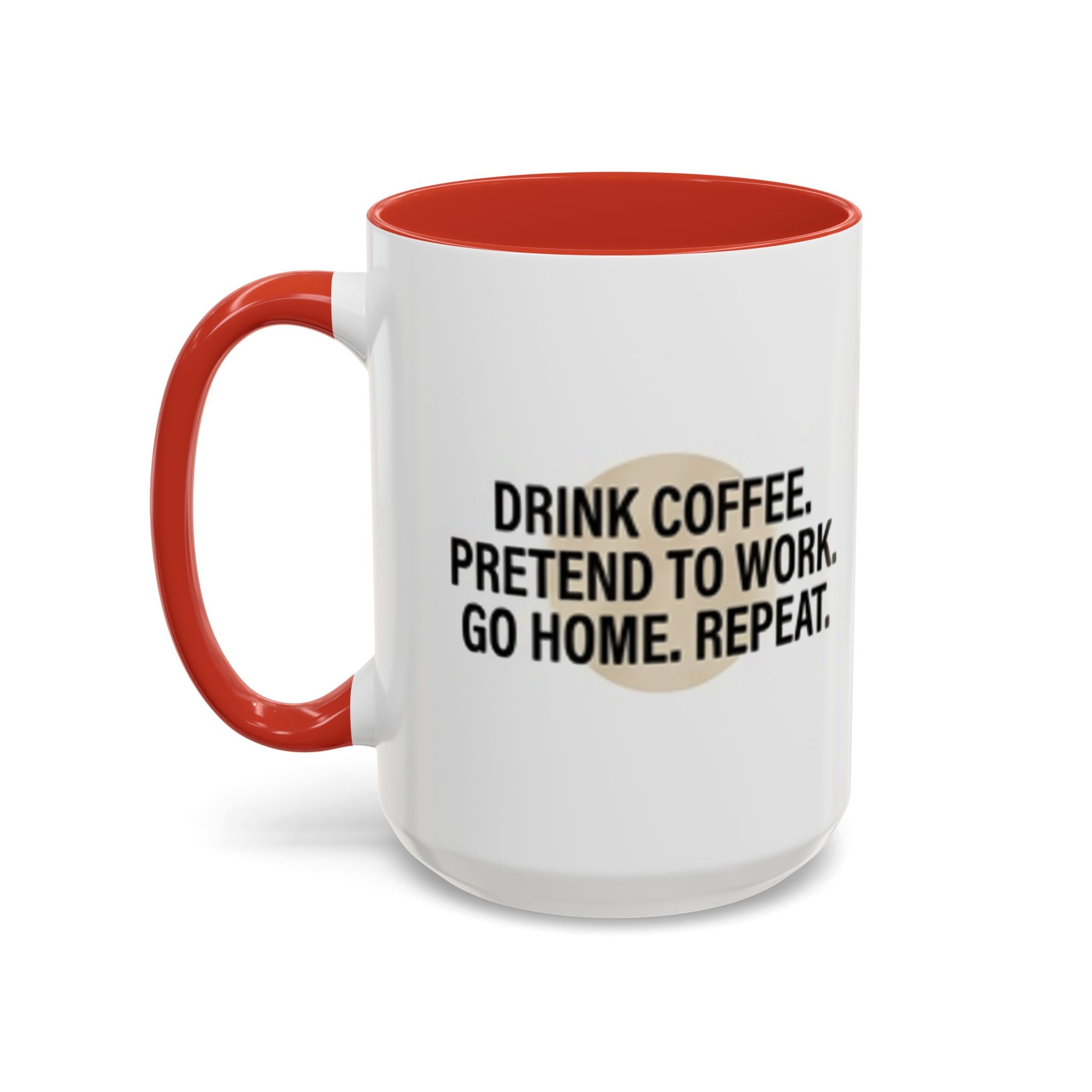 Accent Coffee Mug — "Drink Coffee. Pretend to Work. Go Home. Repeat."