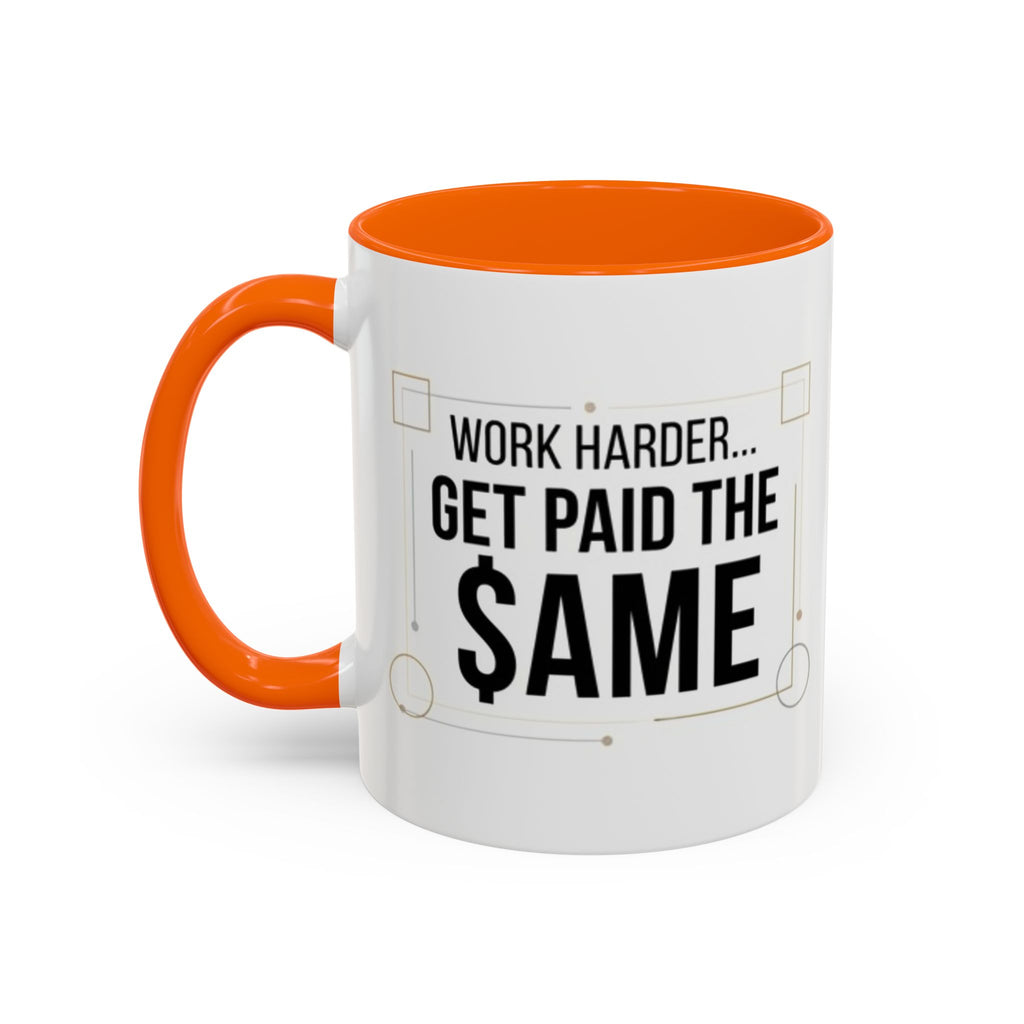 Coffee Mug — “Work Harder… Get Paid the ame” Motivational Accent Mug