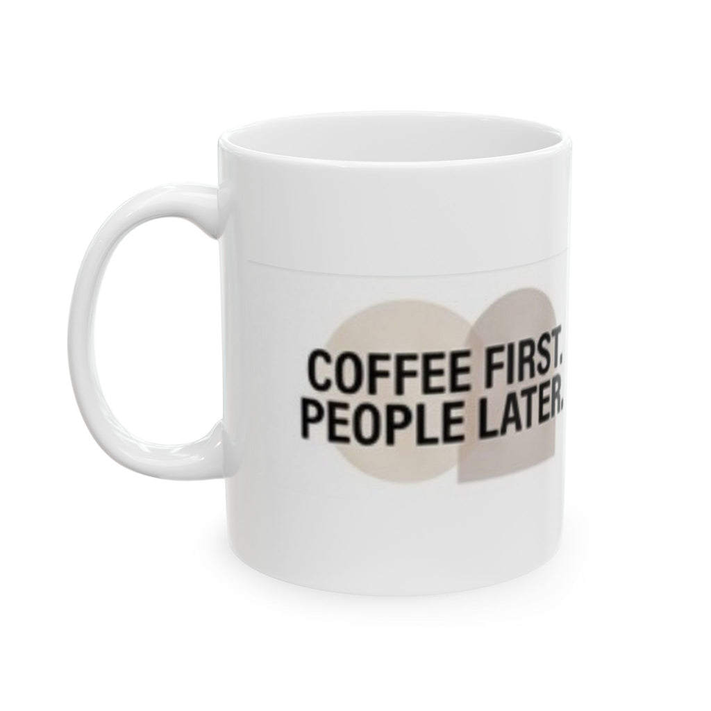 Ceramic Mug — "Coffee First. People Later." Funny Morning Coffee Mug (11oz & 15oz)