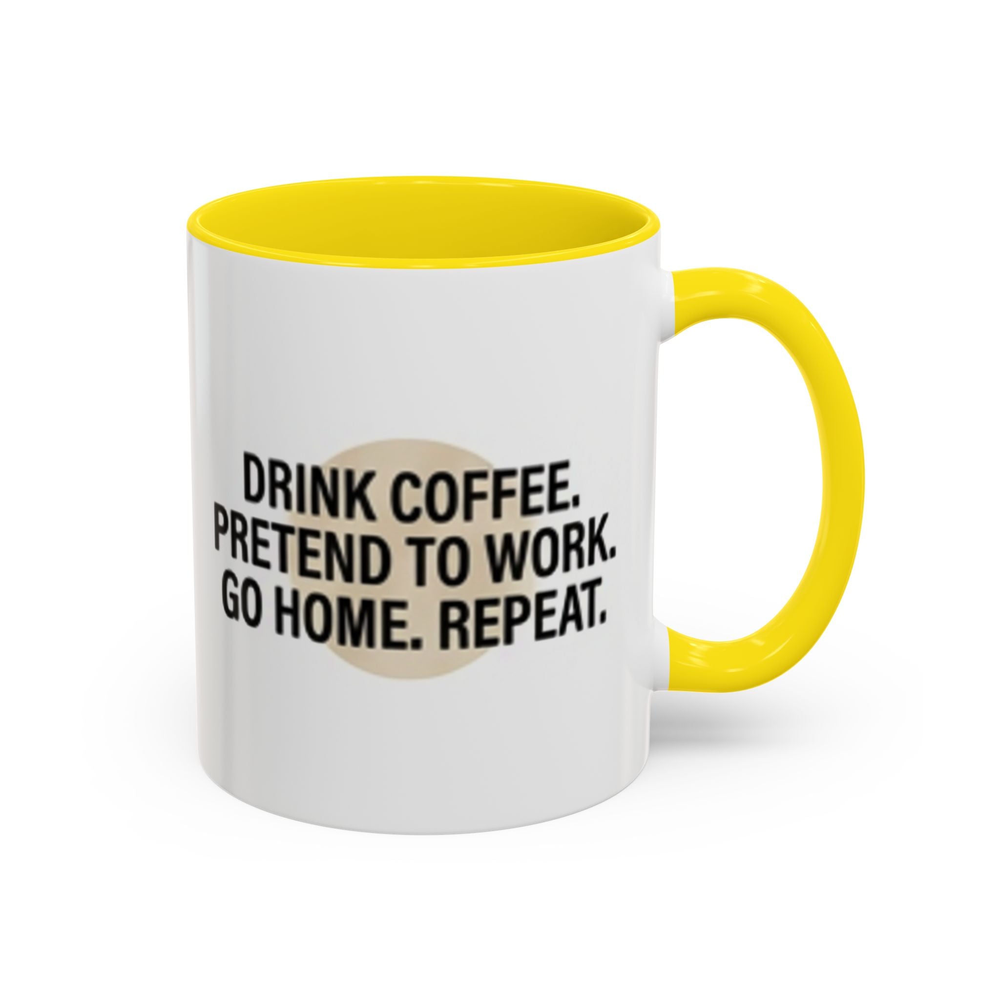 Accent Coffee Mug — "Drink Coffee. Pretend to Work. Go Home. Repeat."