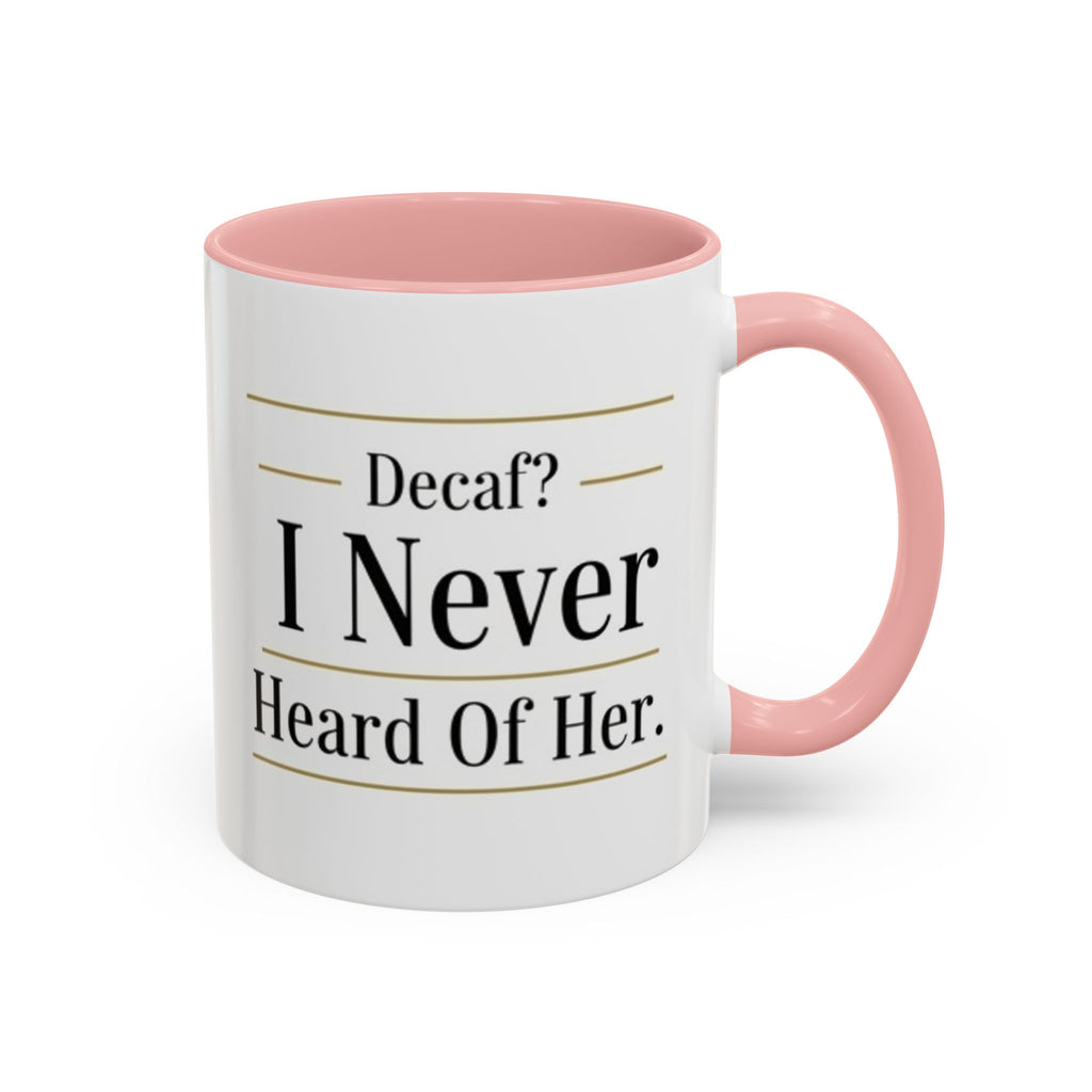 Decaf, I Never Heard of Her Accent Coffee Mug — Funny Coffee Lover Gift (11/15oz)