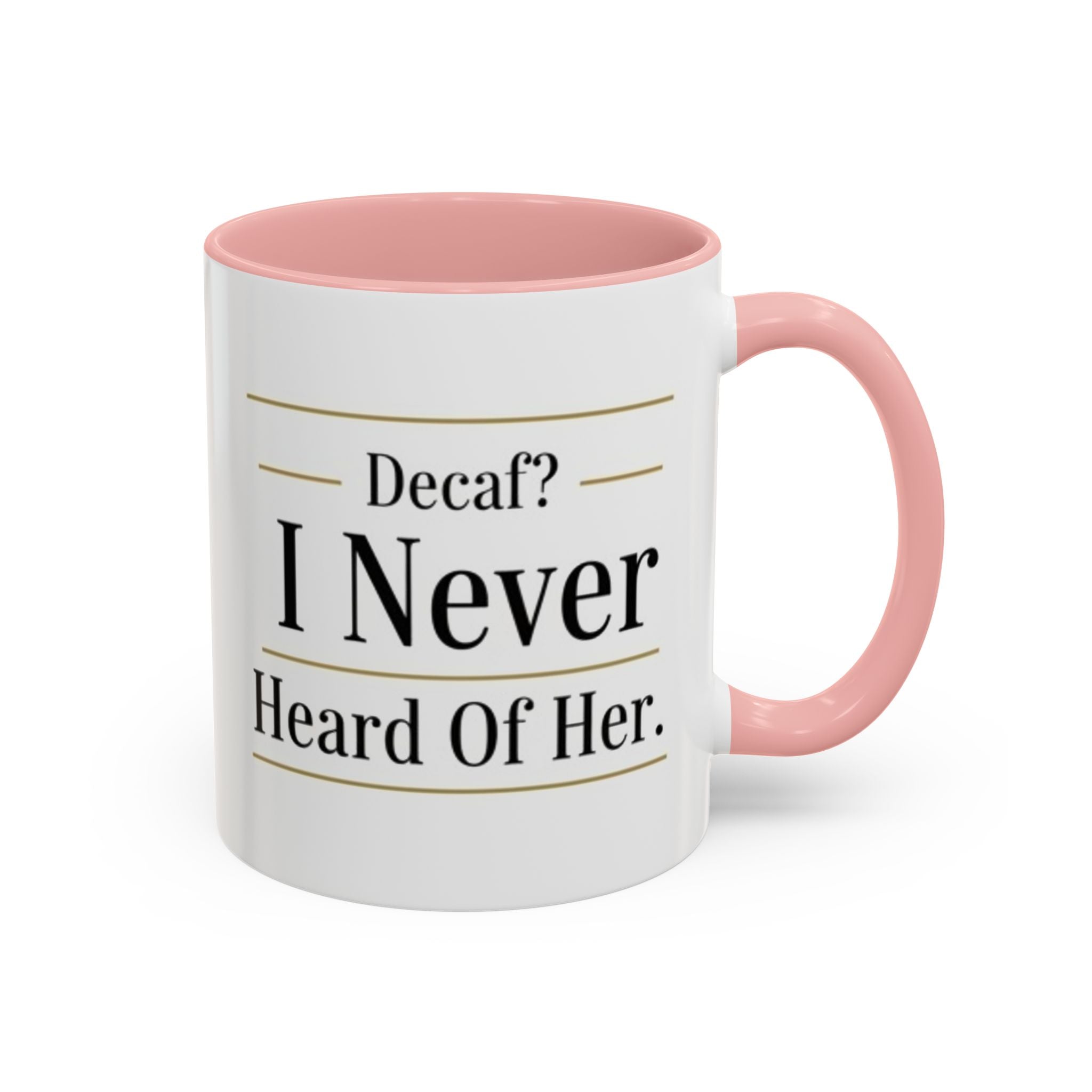 Decaf, I Never Heard of Her Accent Coffee Mug — Funny Coffee Lover Gift (11/15oz)