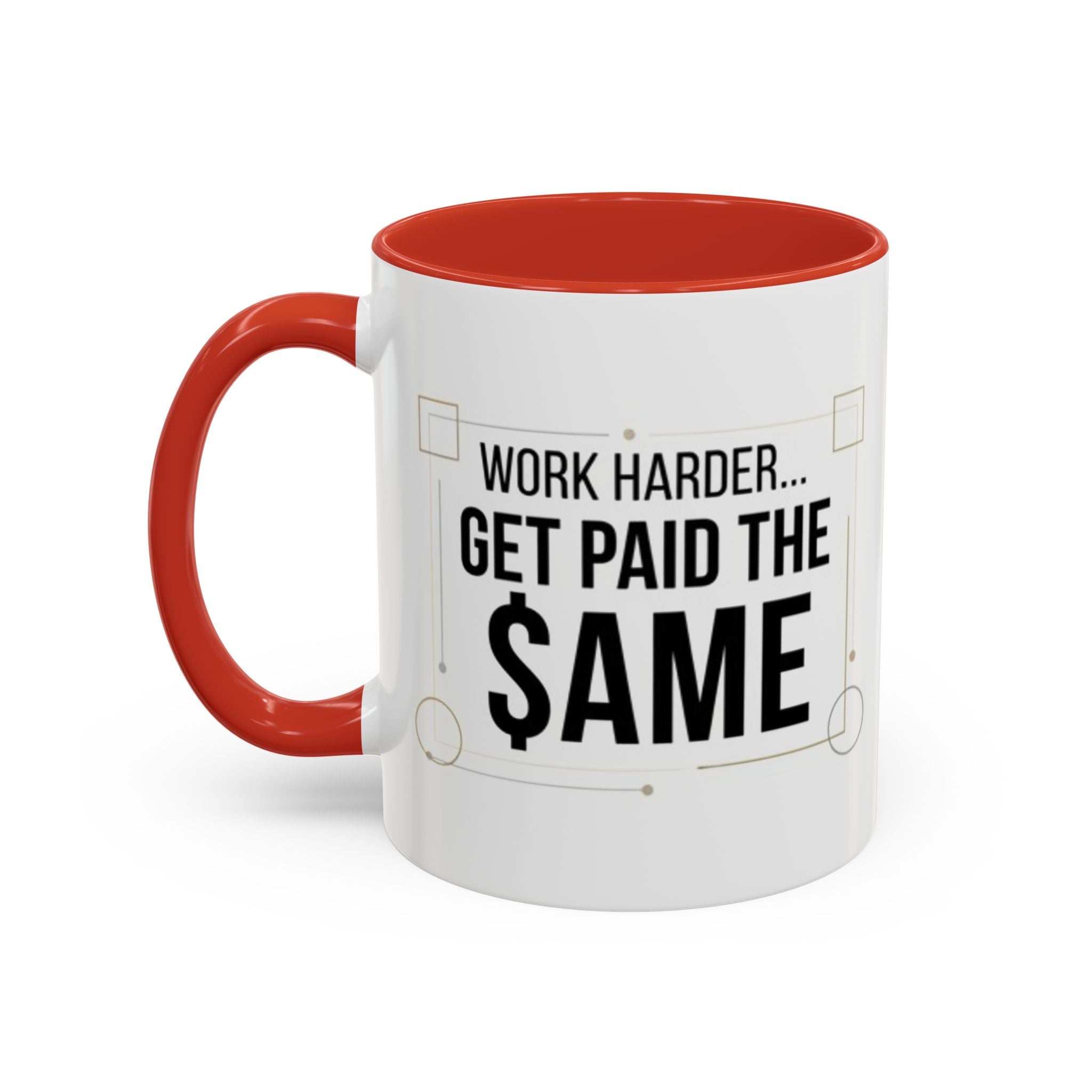 Coffee Mug — “Work Harder… Get Paid the ame” Motivational Accent Mug