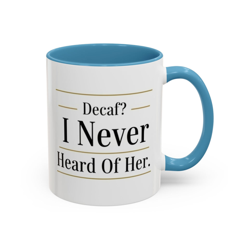 Decaf, I Never Heard of Her Accent Coffee Mug — Funny Coffee Lover Gift (11/15oz)
