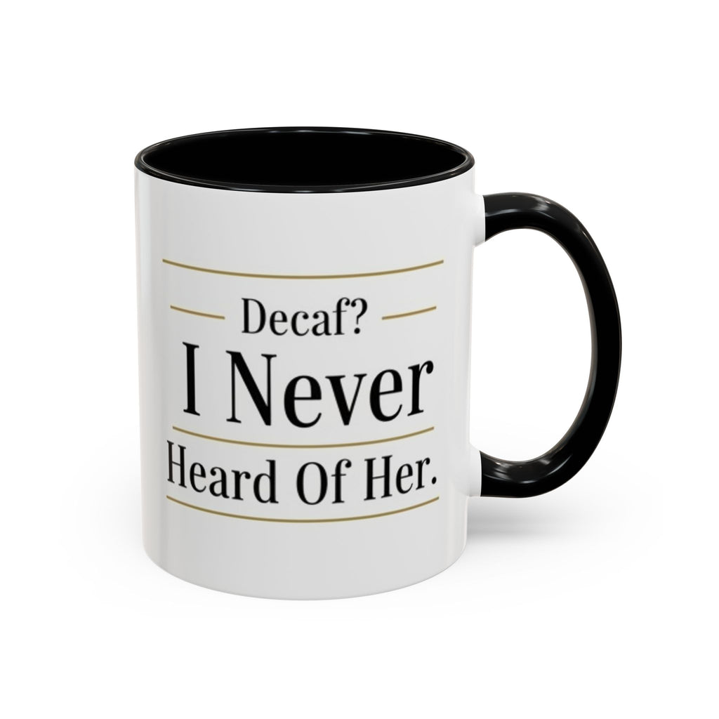 Decaf, I Never Heard of Her Accent Coffee Mug — Funny Coffee Lover Gift (11/15oz)