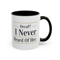 Decaf, I Never Heard of Her Accent Coffee Mug — Funny Coffee Lover Gift (11/15oz)