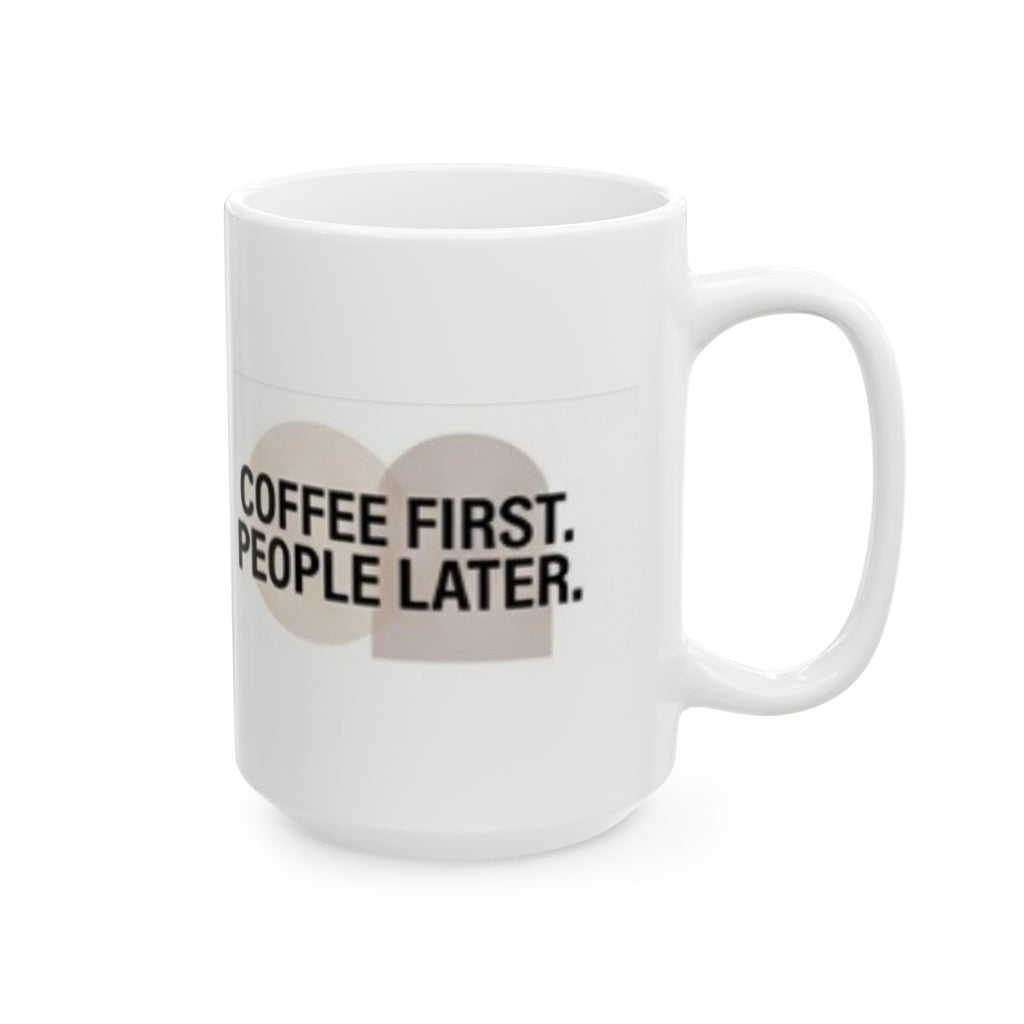 Ceramic Mug — "Coffee First. People Later." Funny Morning Coffee Mug (11oz & 15oz)