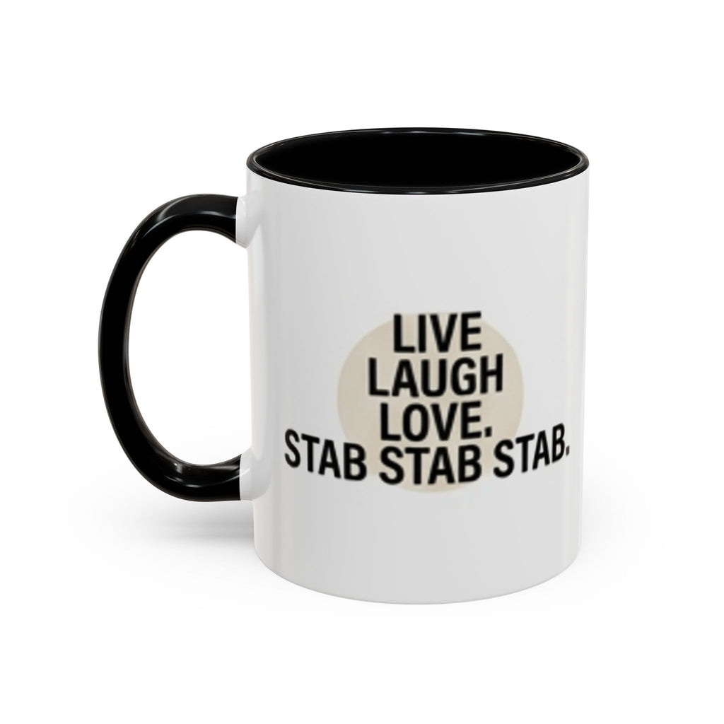 11oz/15oz Accent Coffee Mug — "live, laugh, love. STAB STAB STAB"