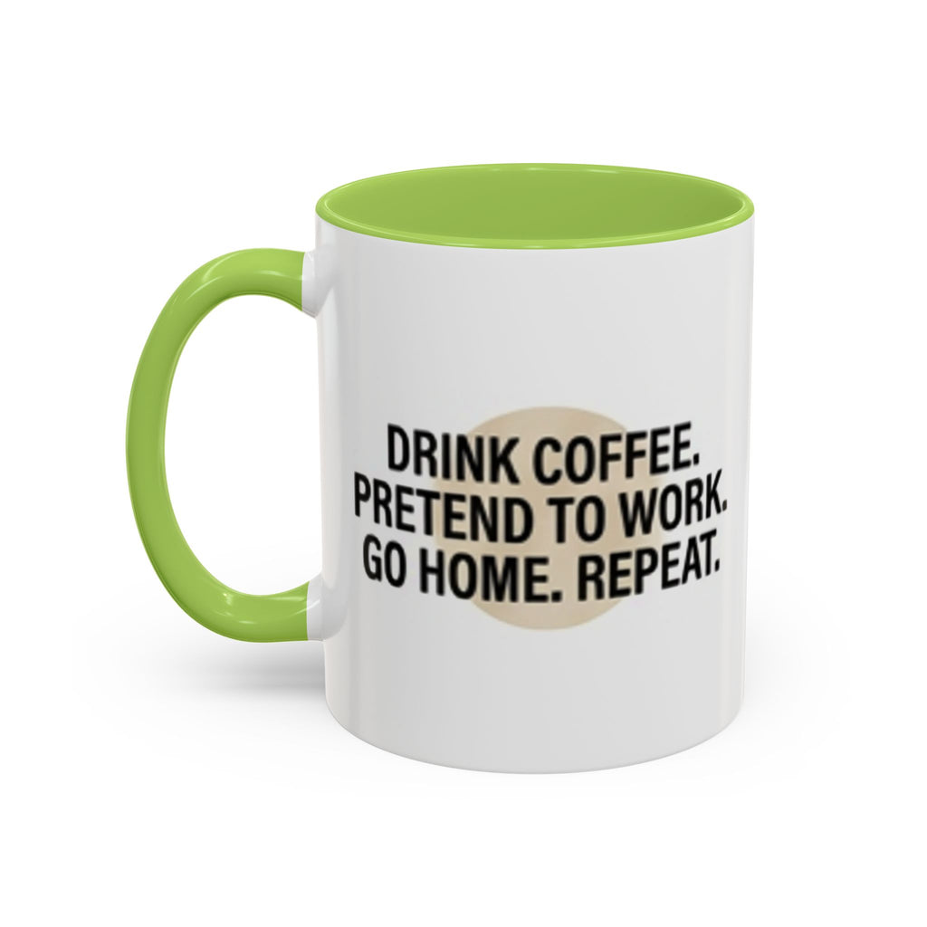 Accent Coffee Mug — "Drink Coffee. Pretend to Work. Go Home. Repeat."