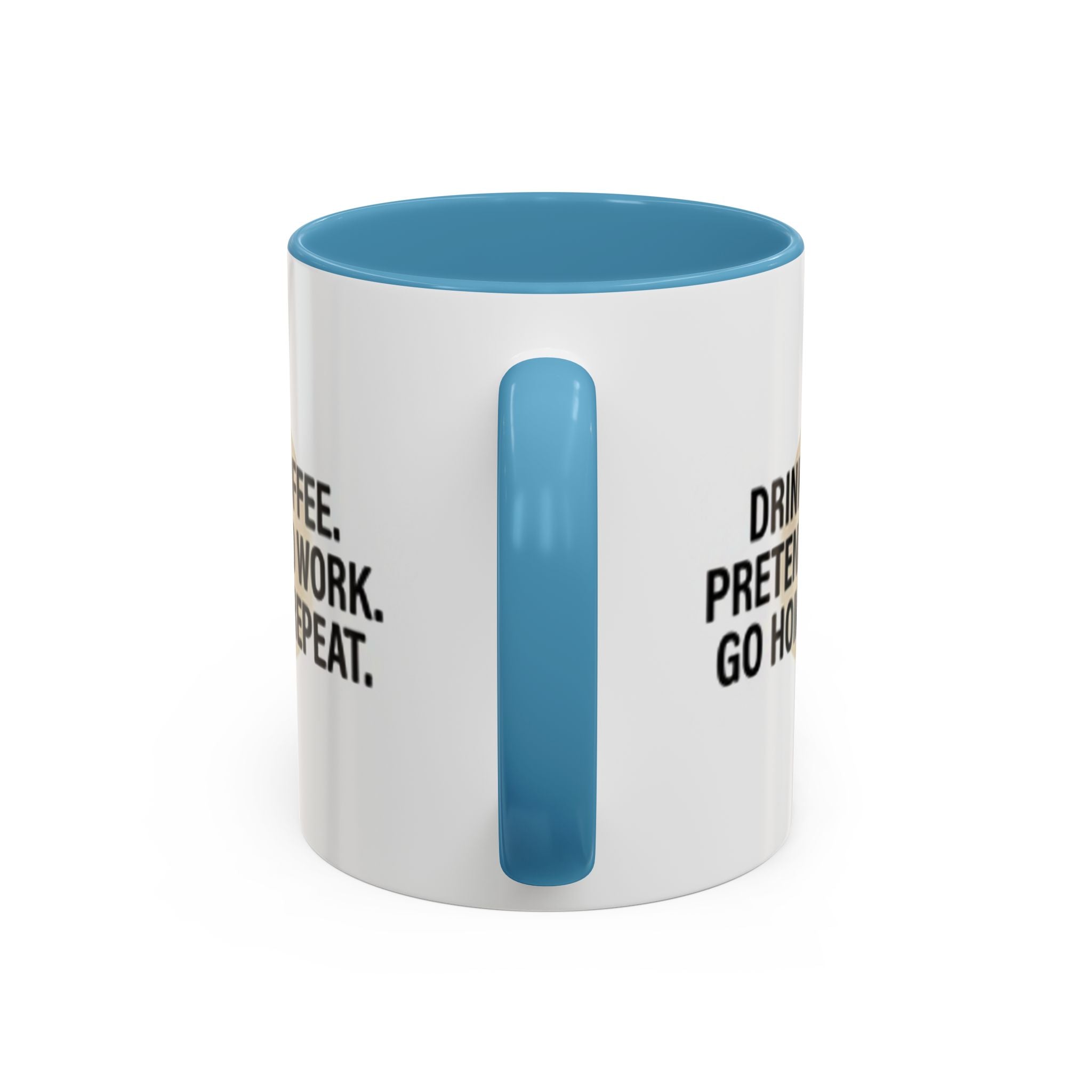 Accent Coffee Mug — "Drink Coffee. Pretend to Work. Go Home. Repeat."